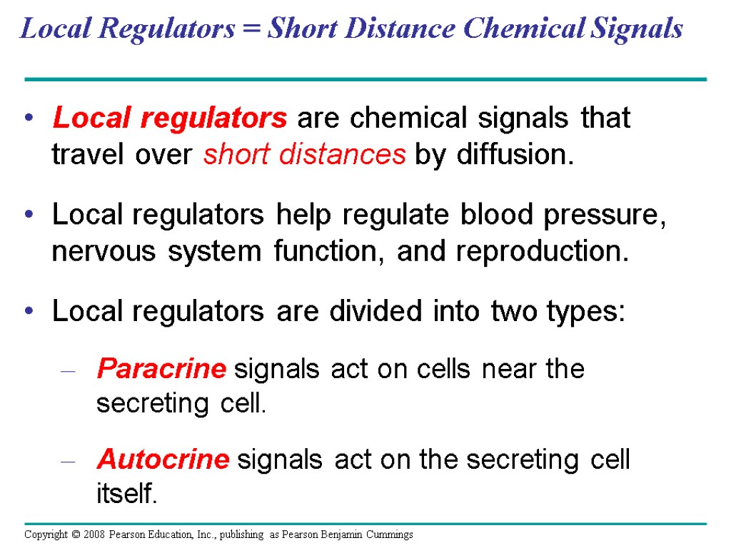 Local Regulators = Short Distance Chemical Signals Local regulators are chemical signals that travel